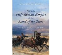 From the Holy Roman Empire to the Land of the Tsars: One Family's Odyssey, 1768-1870 (Oxford Studies in Modern European History)