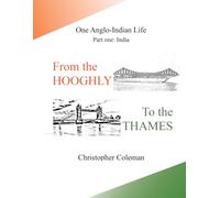From the Hooghly to the Thames One Anglo-Indian Life: Part I: India
