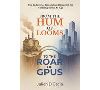 From the Hum of Looms to the Roar of GPUs: The Industrial Revolution Blueprint for Thriving in the AI Age
