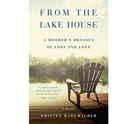From the Lake House: A Mother's Odyssey of Loss and Love