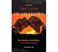 From the Land of Shadows: War, Revolution, and the Making of the Cambodian Diaspora: 14 (Nation of Nations)