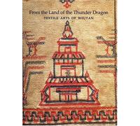 From the Land of the Thunder Dragon: Textile Arts of Bhutan
