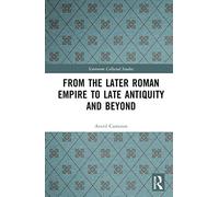 From the Later Roman Empire to Late Antiquity and Beyond – Variorum Collected Studies – Routledge