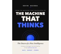From the Machine That Calculates to the Machine That Thinks: The Dawn of a New Intelligence (The Architecture of the New World: From Code to Matter)