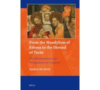 From the Mandylion of Edessa to the Shroud of Turin: The Metamorphosis and Manipulation of a Legend: 1 (Art and Material Culture in Medieval and Renaissance Europe)