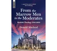 From the Marrow Men to the Moderates: Scottish Theology 1700-1800
