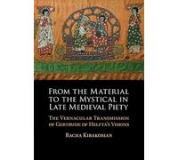 From the Material to the Mystical in Late Medieval Piety: The Vernacular Transmission of Gertrude of Helfta's Visions