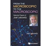 From The Microscopic To The Macroscopic: Selected Papers Of Joel Lebowitz