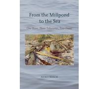 From the Millpond to the Sea : One River, Three Tributaries, Four Dams