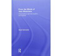 From the Minds of Jazz Musicians: Conversations with the Creative and Inspired