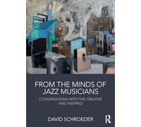 From the Minds of Jazz Musicians: Conversations with the Creative and Inspired
