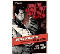 From the Moment They Met It Was Murder : Double Indemnity and the Rise of Film Noir