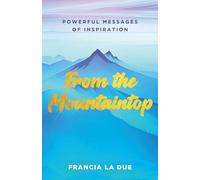From the Mountaintop: Powerful Messages of Inspiration (Sacred Wisdom Revived)