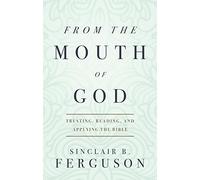 From the Mouth of God: Trusting, Reading and Applying the Bible