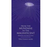 From the Mundane to the Magnificent : Memories and Reflections