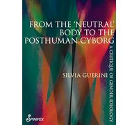 From the ‘Neutral’ Body to the Posthuman Cyborg: A Critique of Gender Ideology (Spinifex Shorts)