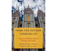 From the Outside Looking In: Essays on Mormon History, Theology, and Culture by