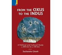 From The Oxus to The Indus: A Political and Cultural Study c. 300BCE - c. 100 BCE