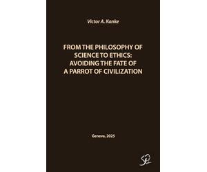 From the Philosophy of Science to Ethics: Avoiding the Fate of a Parrot of Civilization