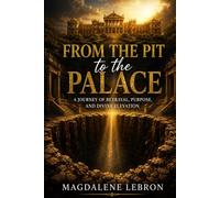 FROM THE PIT TO THE PALACE: The Story Behind The Glory: 1