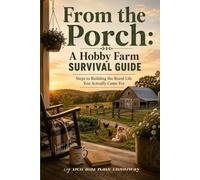 From The Porch: A Hobby Farm Survival Guide (Kate and Ben Holloway Hobby Farm)