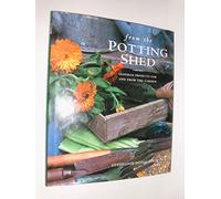 From the Potting Shed: Inspired Projects for and from the Garden