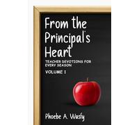 From the Principal’s Heart: Teacher Devotions for Every Season: Volume I