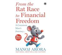 From the Rat Race to Financial Freedom (Second Edition): A Common Man’s Journey