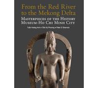 From the Red River to the Mekong Delta: Masterpieces of the History Museum - Ho Chi Minh City