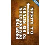 From the Resurrection to His Return: Living Faithfully in the Last Days by D. A. Carson (2010-05-20)