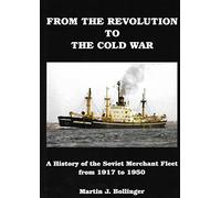 From The Revolution To The Cold War A History Of The Soviet Merchant Fleet From 1917 To 1950