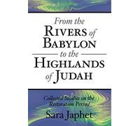 From the Rivers of Babylon to the Highlands of Judah: Collected Studies on the Restoration Period