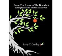 From The Roots to The Branches: Building Sermons that Take Root and Bear Fruit