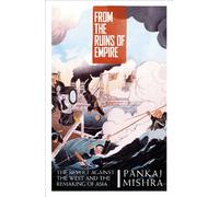 From the Ruins of Empire: The Revolt Against the West and the Remaking of Asia