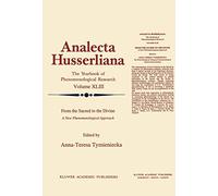 From the Sacred to the Divine: A New Phenomenological Approach: 43 (Analecta Husserliana, 43)