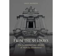 From the Shadows : The Architecture and Afterlife of Nicholas Hawksmoor
