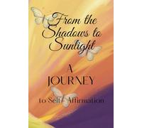From the Shadows to Sunlight: A Journey to Self - Affirmation