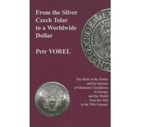 From the Silver Czech Tolar to a Worldwide Dollar: The Birth of the Dollar and Its Journey of Monetary Circulation in Europe and the World from the 16th to the 20th Century (East European Monograph)