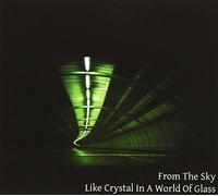 From the Sky - Like Crystal In A World Of Glass