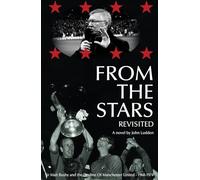 From The Stars Revisited: Sir Matt Busby and the Decline of Manchester United 1968-74