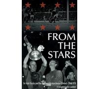 From the Stars: Sir Matt Busby & the Decline of Manchester United -- 1968-1974