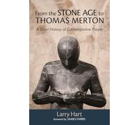From the Stone Age to Thomas Merton: A Short History of Contemplative Prayer
