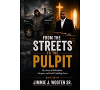 From The Streets To The Pulpit: My story of Redemption, Purpose, and God's Unfailing grace.