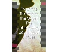 From the Streets to the Skies: The Unbelievable Journey of James