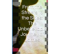 From the Streets to the Skies The Unbelievable Journey of James