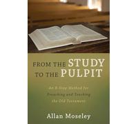 From the Study to the Pulpit: An 8-Step Method for Preaching and Teaching the Old Testament