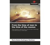 From the time of men to the time of the cosmos: Historiographic approaches to the concept of astrology in the XVII century in New Spain.