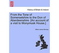 From the Tone of Somersetshire to the Don of Aberdeenshire. [An Account of a Visit to Monymusk House.]