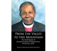 From the Valley to the Mountain: The Autobiography of Jeremiah Oruokoton Moshopeh Pratt, FVCM, B.A., MTh.