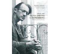 From the Vilna Ghetto to Nuremberg: Memoir and Testimony
